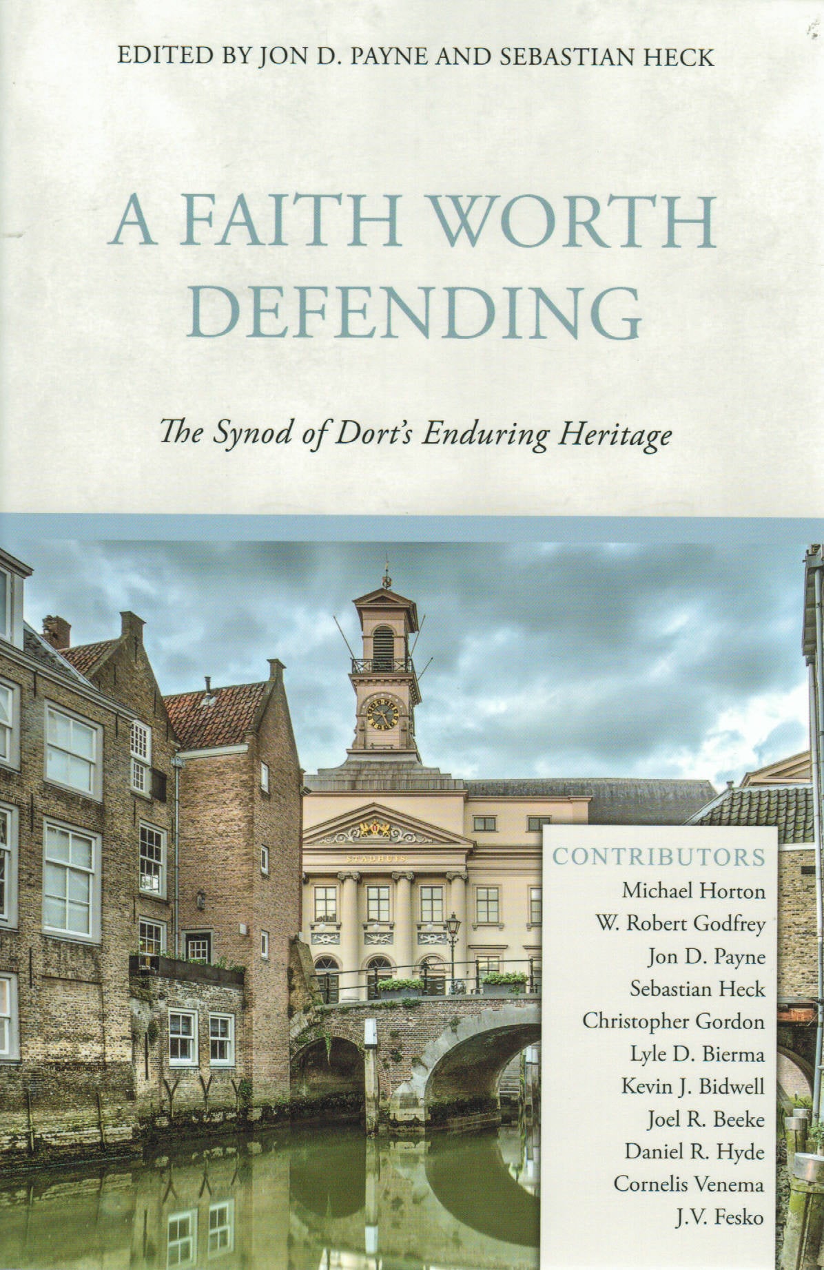 A Faith Worth Defending: The Synod of Dort's Enduring Heritage