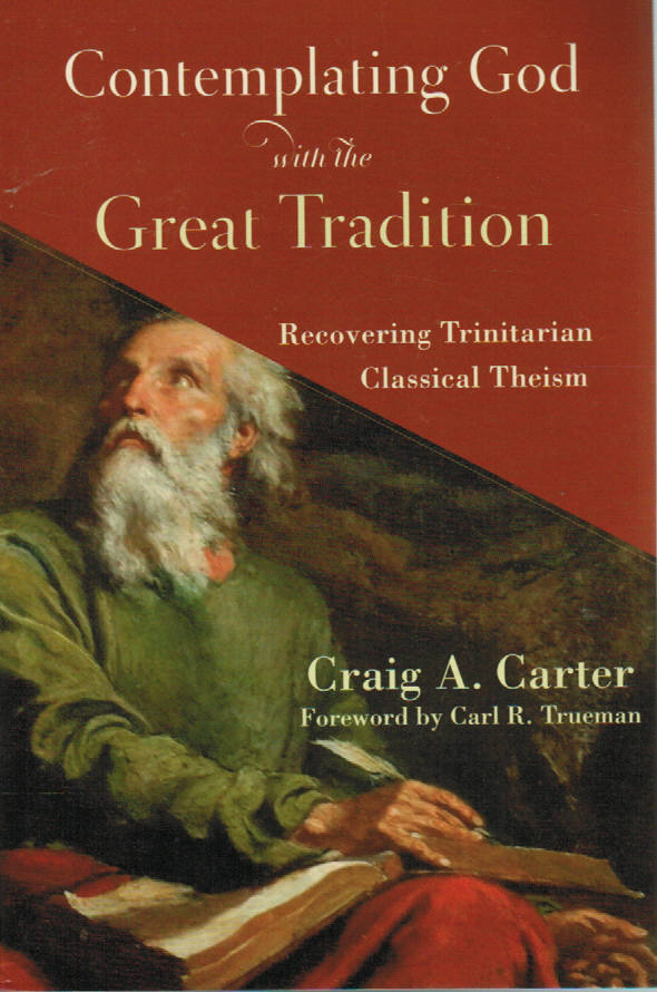 Contemplating God with the Great Tradition: Recovering Trinitarian Classical Theism