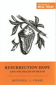 Short Studies in Biblical Theology - Resurrection Hope and the Death of Death