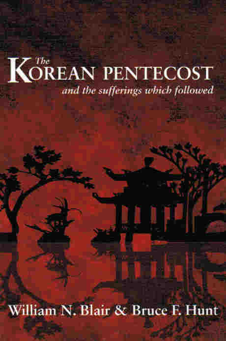 The Korean Pentecost: And the Sufferings Which Followed