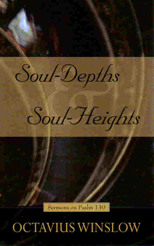 Soul-Depths and Soul-Heights Sermons on Psalm 130