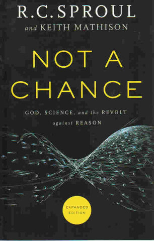 Not A Chance: God, Science and the Revolt Against Reason