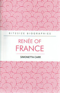 Bitesize Biographies - Renee of France