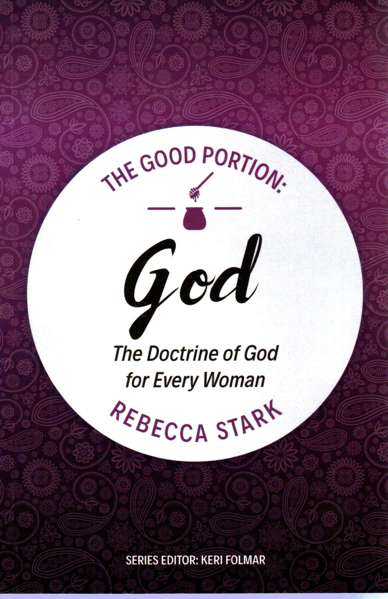 The Good Portion - God: The Doctrine of God for Every Woman