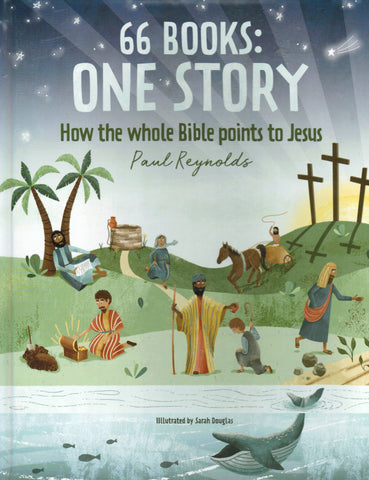 66 Books: One Story: How the Whole Points to Jesus