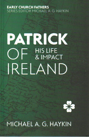 Early Church Fathers - Patrick of Ireland: His Life & Impact