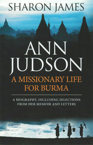 Ann Judson: A Missionary Life For Burma