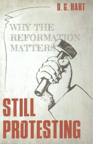 Still Protesting: Why the Reformation Matters