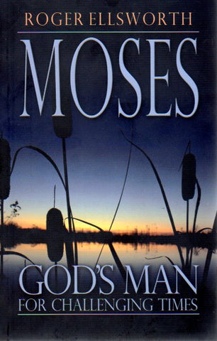 Moses, God's Man for Challenging Times