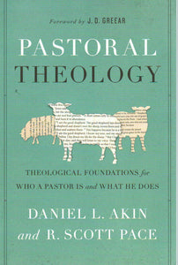 Pastoral Theology: Theological Foundations for Who a Pastor Is and What He Does