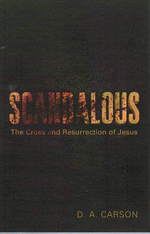 Scandalous: The Cross and Resurrection of Jesus