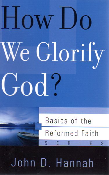 Basics of the Faith - How Do We Glorify God?
