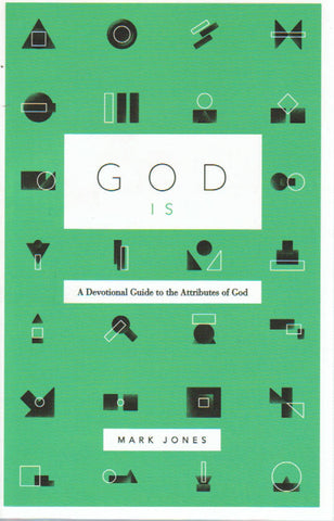 God Is: A Devotional Guide to the Attributes of God