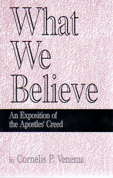 What We Believe: An Exposition of the Apostle's Creed