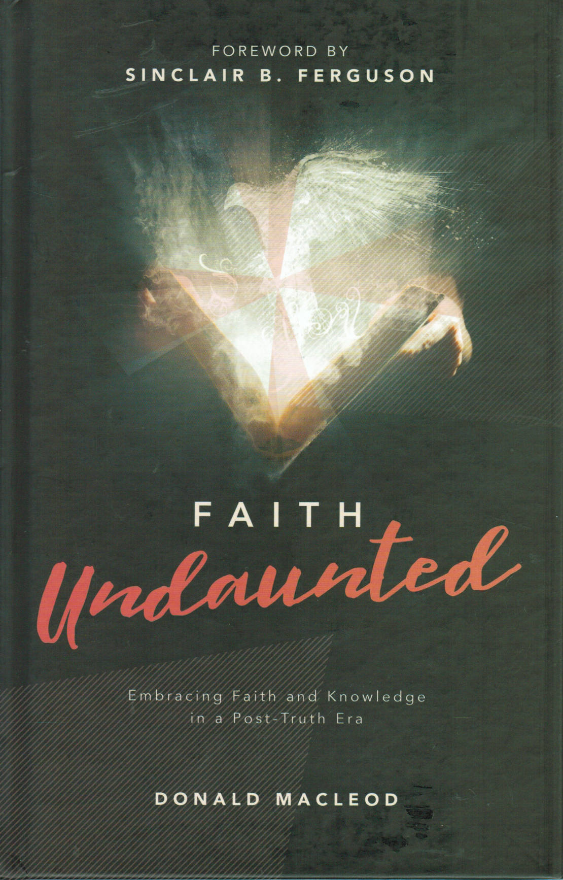 Faith Undaunted: Embracing Faith and Knowledge in a Post-Truth Era