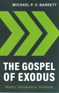 The Gospel of Exodus: Misery, Deliverance, Gratitude