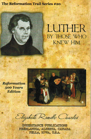 The Reformation Trail Series #20 - Luther by Those Who Knew Him
