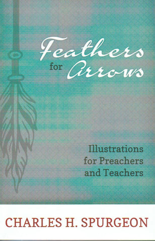 Feathers for Arrows: Illustration for Preachers and Teachers