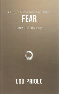 Resources for Biblical Living - Fear: Breaking Its Grip