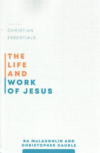 Christian Essentials - The Life and Work of Jesus