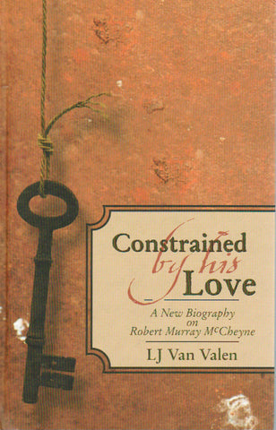 Constrained by His Love: A New Biography on Robert Murray McCheyne