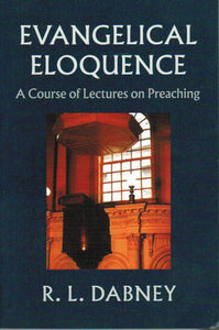 Evangelical Eloquence: A Course of Lectures on Preaching