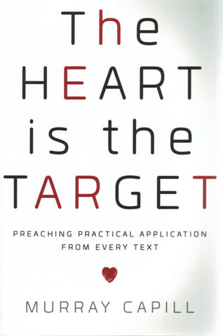 The Heart is the Target: Preaching Practical Application From Every Text