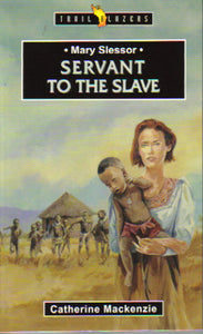 Trail Blazers - Mary Slessor: Servant to the Slave