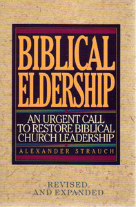 Biblical Eldership: An Urgent Call to Restore Biblical Church Eldership