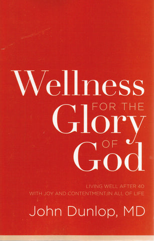 Wellness for the Glory of God: Living Well after 40 with Joy and Contentment in All of Life