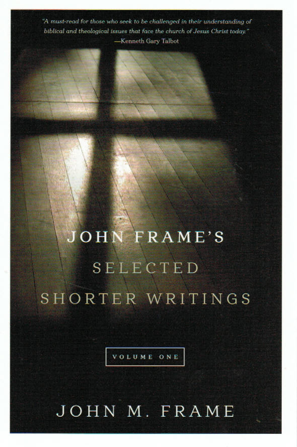 John Frame's Selected Shorter Writings Volume 1