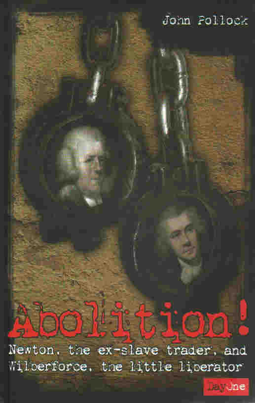 Abolition! Newton, The Ex-Slave Trader, and Wilberforce, The Little Liberator