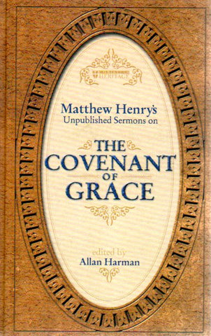 The Covenant of Grace: Matthew Henry's unpublished sermons