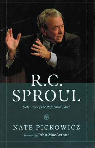 R. C. Sproul: Defender of the Reformed Faith