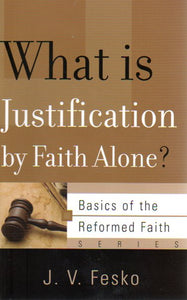 Basics of the Faith - What is Justification by Faith Alone?