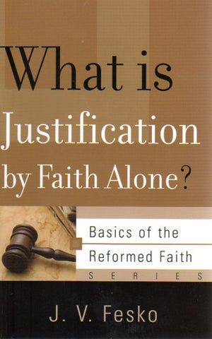 Basics of the Faith - What is Justification by Faith Alone?
