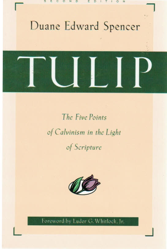 Tulip: The Five Points of Calvinism in the Light of Scripture