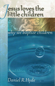 Jesus Loves the Little Children: Why We Baptize Children