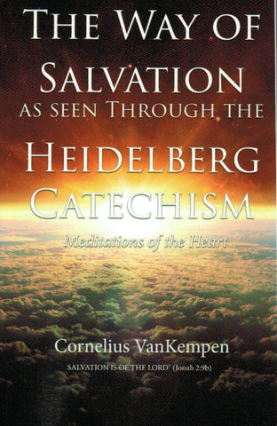 The Way of Salvation as Seen Through the Heidelberg Catechism: Meditations of the Heart