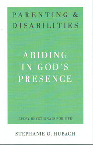 31-Day Devotionals for Life - Parenting & Disabilities: Abiding in God’s Presence