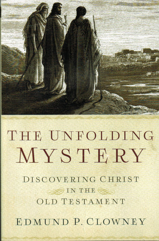 The Unfolding Mystery: Discovering Christ in the Old Testament