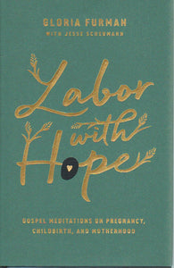 Labor with Hope: Gospel Meditations on Pregnancy, Childbirth, and Motherhood