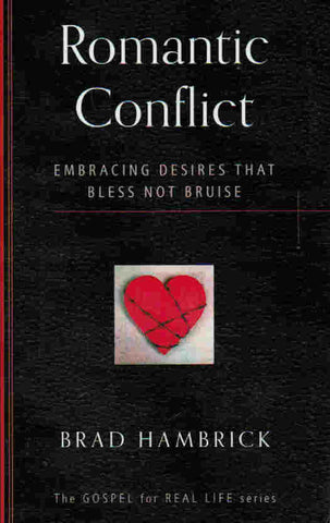 The Gospel for Real Life - Romantic Conflict: Embracing Desires that Bless, Not Bruise