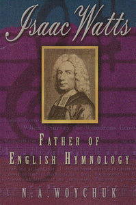 Isaac Watts: The Father of English Hymnology