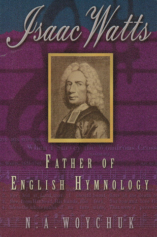 Isaac Watts: The Father of English Hymnology