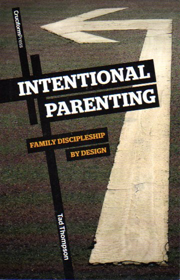 Intentional Parenting: Family Discipleship by Design