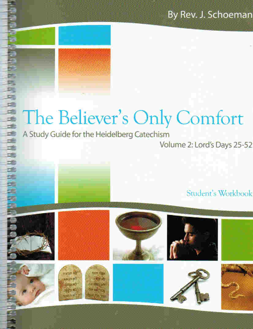 The Believer's Only Comfort: A Study Guide for the Heidelberg Catechism [KJV] - Student's Workbook Volume 2 (LD 25-52)