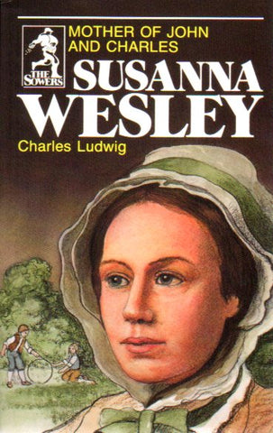 The Sowers - Susanna Wesley: Mother of John and Charles