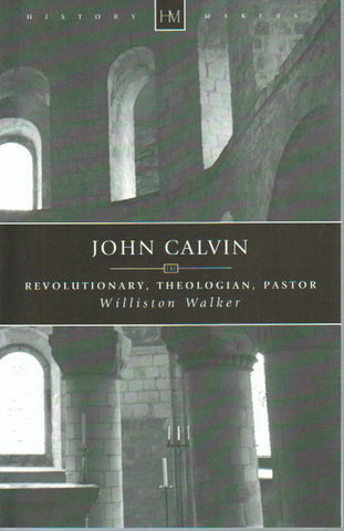 History Makers - John Calvin: Revolutionary, Theologian, Pastor