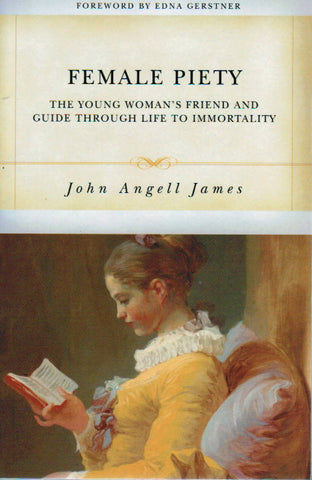Female Piety: The Young Woman's Friend and Guide through Life to Immortality